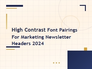 High Contrast Font Pairings for Bold Marketing Newsletter Headers 2024