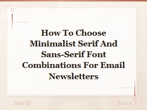 How to Choose Minimalist Serif and Sans-Serif Font Combinations for Email Newsletters