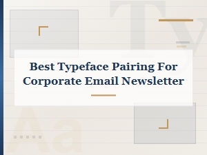 Best Typeface Pairings for Corporate Email Newsletters