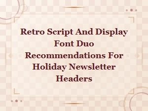 Retro Script and Display Font Duos for Holiday Newsletter Headers