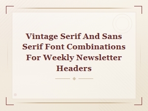 Vintage Serif and Sans Serif Font Combos for Newsletter Headers